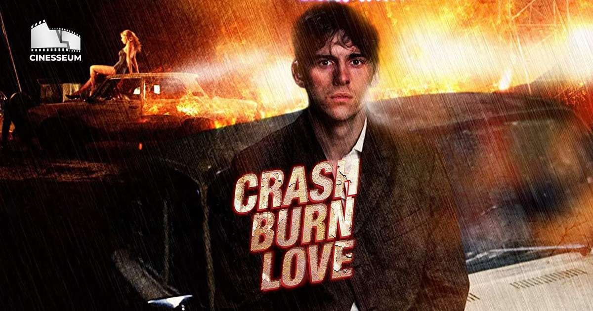 Crash burn love Cinesseum